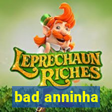 bad anninha